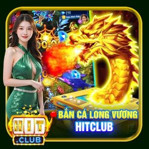 Bắn Cá Long Vương Hitclub | Trò Chơi Làm Khuynh Đảo Giới Cá Cược