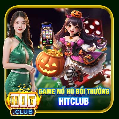 Game Nổ Hũ Đổi Thưởng Hitclub | Lựa Chọn Giải Trí #1 Tại Hitclub